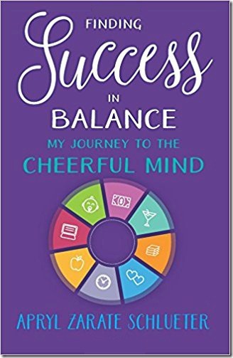 Finding Success in Balance: My Journey to the Cheerful Mind by Apryl Zarate Schlueter Review