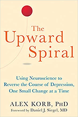 A book review of The Upward Spiral: Using Neuroscience to Reverse the Course of Depression One Small Change at a Time by Alex Korb, Ph.D.