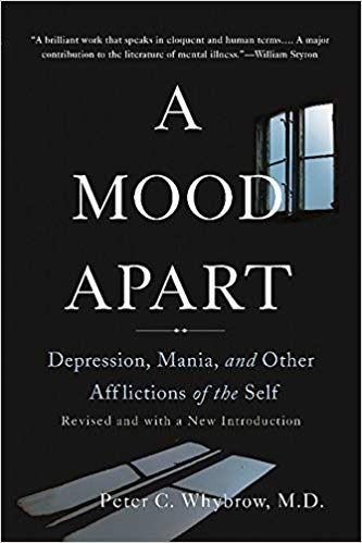 A Mood Apart: Depression, Mania, and Other Afflictions of the Self by Peter G. Whybrow, M.D.