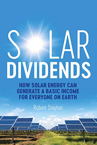 A book review of Solar Dividends: How Solar Energy Can Generate a Basic Income for Everyone on Earth by Robert Stayton