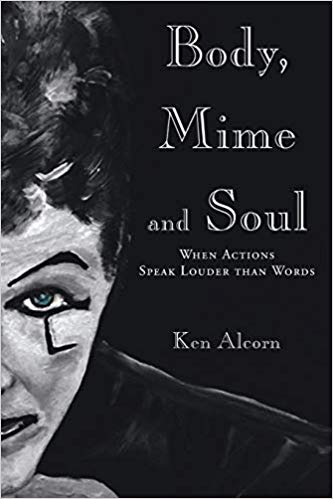 A book review of Body, Mime and Soul: When Actions Speak Louder Than Words by Ken Alcorn