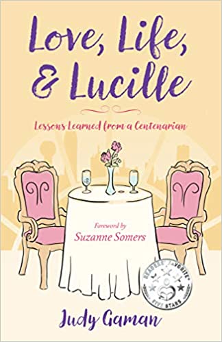A book review of Love, Life & Lucille: Lessons Learned from a Centenarian by Judy Gaman