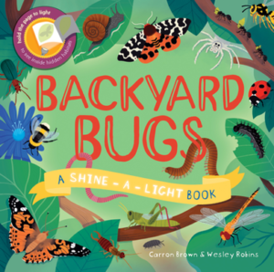 A book review of Backyard Bugs: A Shine-a-Light Book by Carron Brown & Wesley Robins