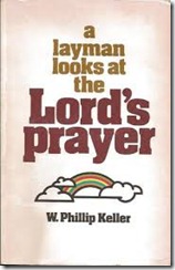 A layman looks at the lords prayer w phillip keller A Layman Looks At The Lord S Prayer By W Phillip Keller Sms Nonfiction Book Reviews