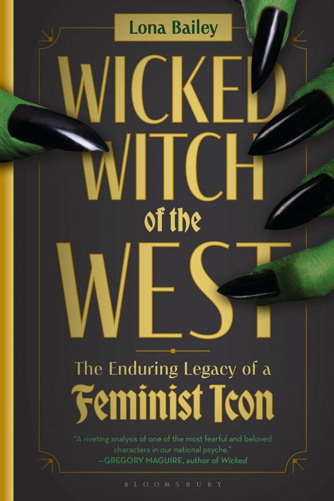 A book review of Wicked Witch of the West: An Enduring Legacy of a Feminist Icon by Lona Bailey