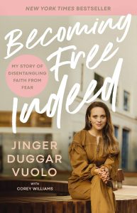 A book review of Becoming Free Indeed: My Story of Disentangling Faith from Fear by Jinger Duggar Vuolo with Corey Williams