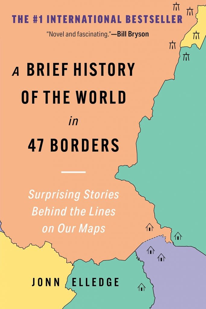 A book review of A Brief History of the World in 47 Borders: Surprising Stories Behind the Lines on Our Maps by Jonn Elledge