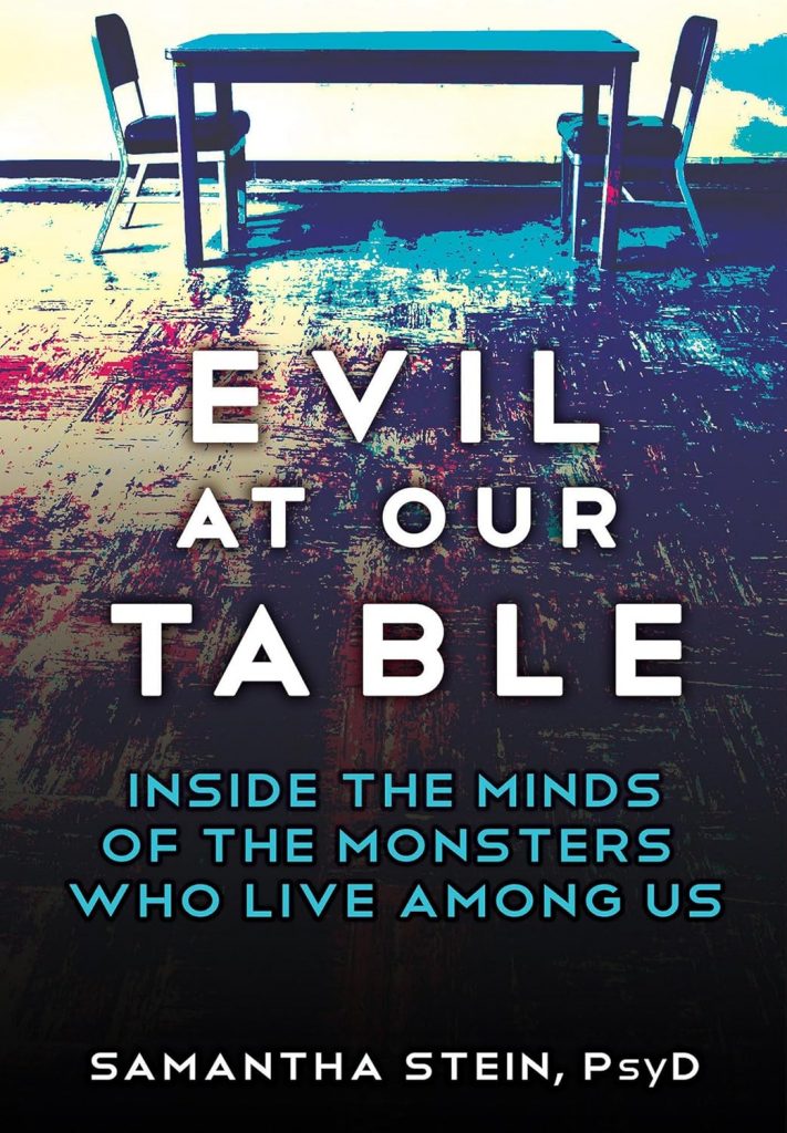 A book review of Evil at Our Table: Inside the Minds of the Monsters Who Live Among Us by Samantha Stein, PsyD
