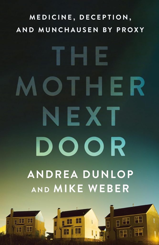 A book review of The Mother Next Door: Medicine, Deception and Munchausen by Proxy by Andrea Dunlop and Mike Weber