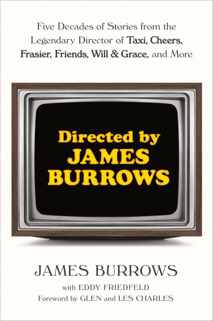 A book review of Directed by James Burrows: Five Decades of Stories from the Legendary Director of Taxi, Cheers, Frasier, Friends, Will & Grace, and more by James Burrows