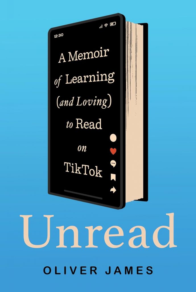 A book review of Unread: A Memoir of Learning (and Loving) to Read on TikTok by Oliver James
