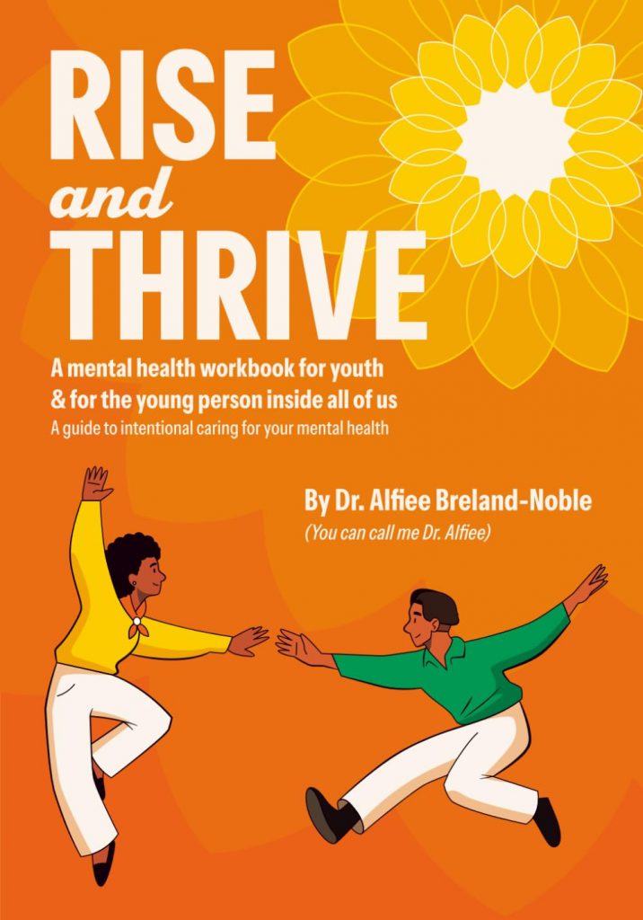 A book review of Rise and Thrive: A Mental Health Workbook for Youth & For the Young Person Inside All of Us by Dr. Alfiee Breland-Noble